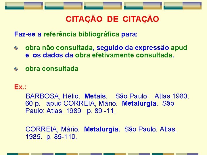 CITAÇÃO DE CITAÇÃO Faz-se a referência bibliográfica para: obra não consultada, seguido da expressão