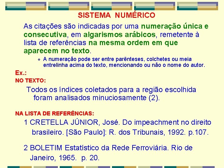 SISTEMA NUMÉRICO As citações são indicadas por uma numeração única e consecutiva, em algarismos