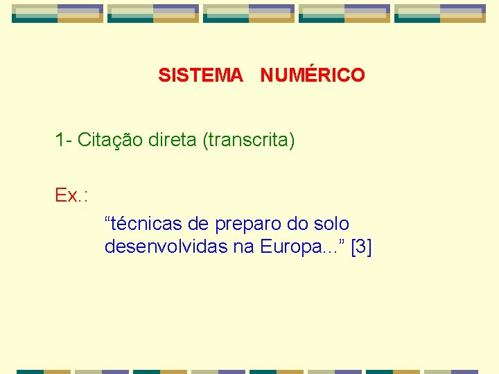 SISTEMA NUMÉRICO 1 - Citação direta (transcrita) Ex. : “técnicas de preparo do solo