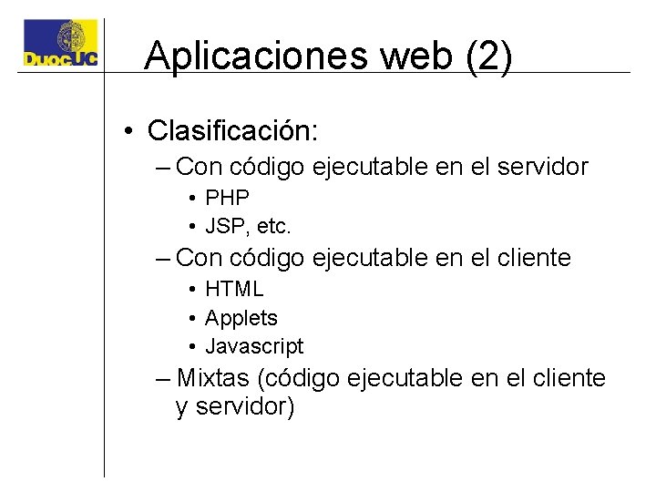 Aplicaciones web (2) • Clasificación: – Con código ejecutable en el servidor • PHP