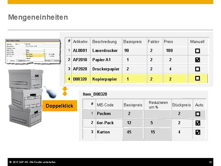 Mengeneinheiten # Artikelnr. Beschreibung Basispreis 1 AL 0001 Laserdrucker 90 2 AP 2010 Papier