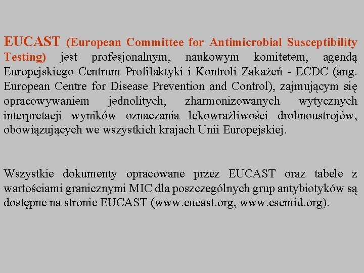 EUCAST (European Committee for Antimicrobial Susceptibility Testing) jest profesjonalnym, naukowym komitetem, agendą Europejskiego Centrum