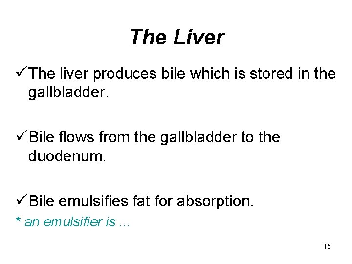 The Liver ü The liver produces bile which is stored in the gallbladder. ü