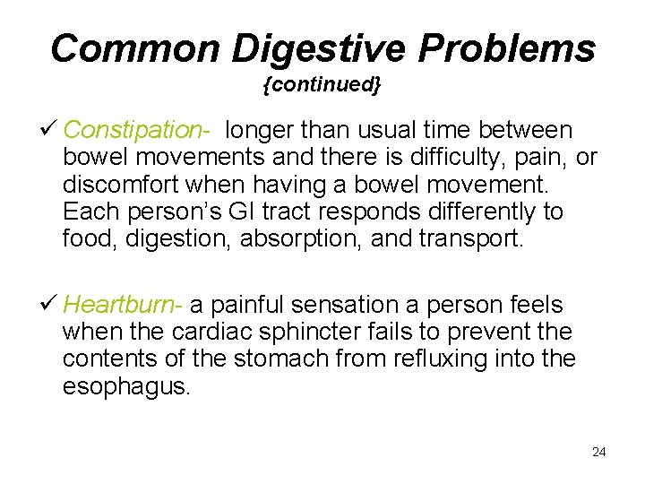 Common Digestive Problems {continued} ü Constipation- longer than usual time between bowel movements and