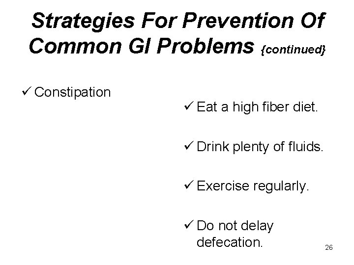 Strategies For Prevention Of Common GI Problems {continued} ü Constipation ü Eat a high