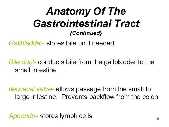 Anatomy Of The Gastrointestinal Tract {Continued} Gallbladder- stores bile until needed. Bile duct- conducts