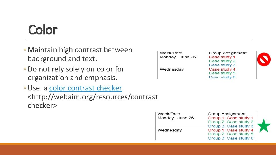 Color ◦ Maintain high contrast between background and text. ◦ Do not rely solely