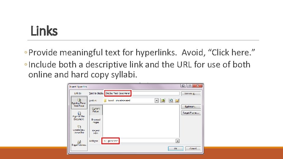 Links ◦ Provide meaningful text for hyperlinks. Avoid, “Click here. ” ◦ Include both