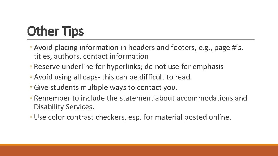 Other Tips ◦ Avoid placing information in headers and footers, e. g. , page