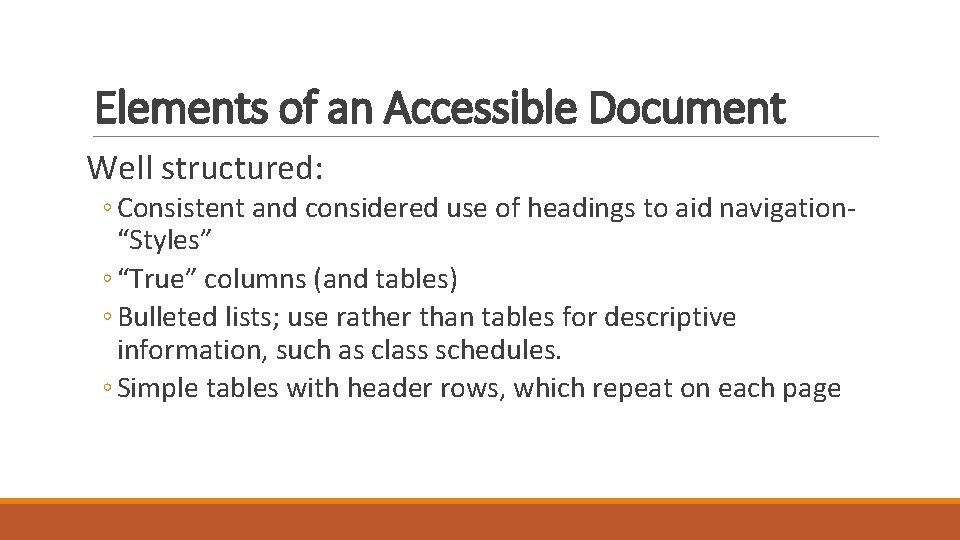 Elements of an Accessible Document Well structured: ◦ Consistent and considered use of headings