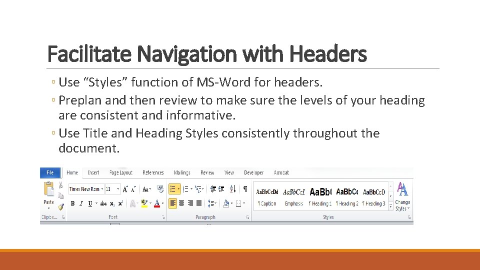 Facilitate Navigation with Headers ◦ Use “Styles” function of MS-Word for headers. ◦ Preplan