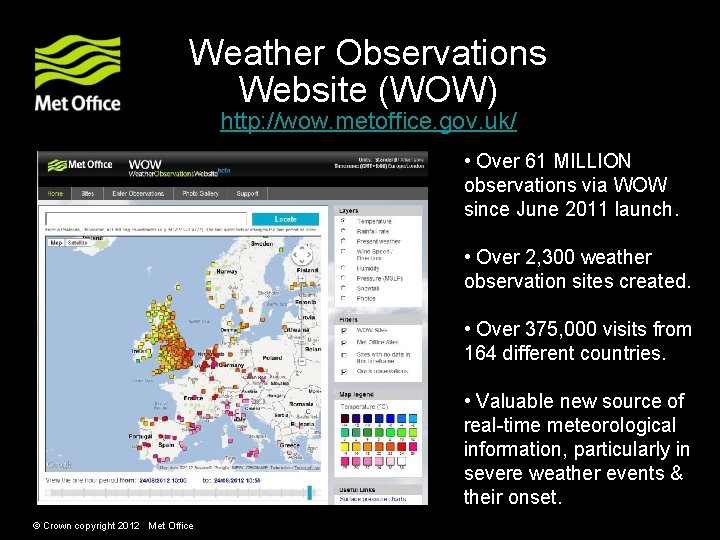 Weather Observations Website (WOW) http: //wow. metoffice. gov. uk/ • Over 61 MILLION observations