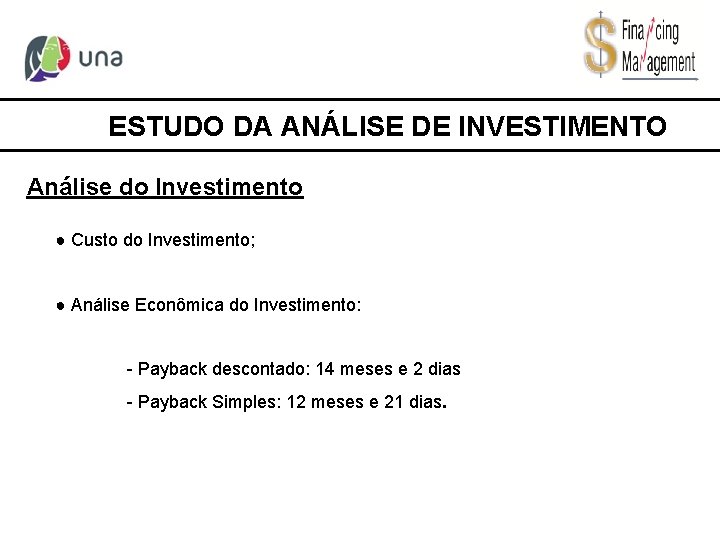 ESTUDO DA ANÁLISE DE INVESTIMENTO Análise do Investimento ● Custo do Investimento; ● Análise