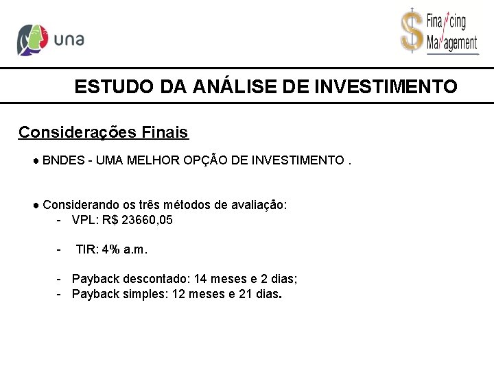 ESTUDO DA ANÁLISE DE INVESTIMENTO Considerações Finais ● BNDES - UMA MELHOR OPÇÃO DE