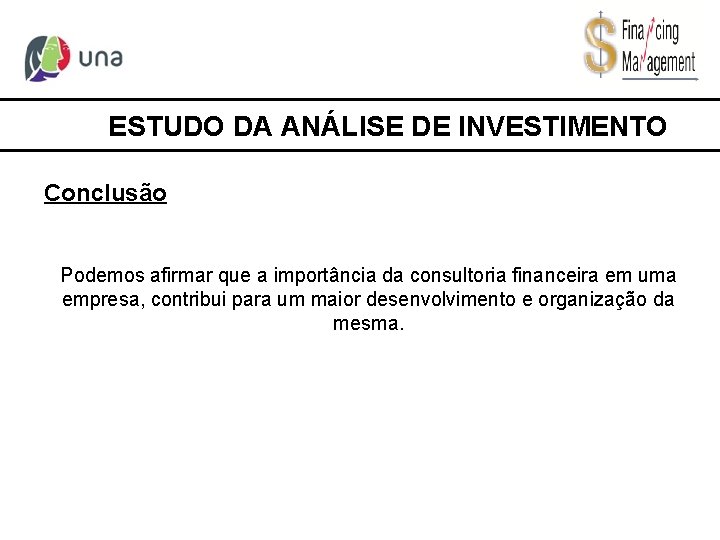 ESTUDO DA ANÁLISE DE INVESTIMENTO Conclusão Podemos afirmar que a importância da consultoria financeira