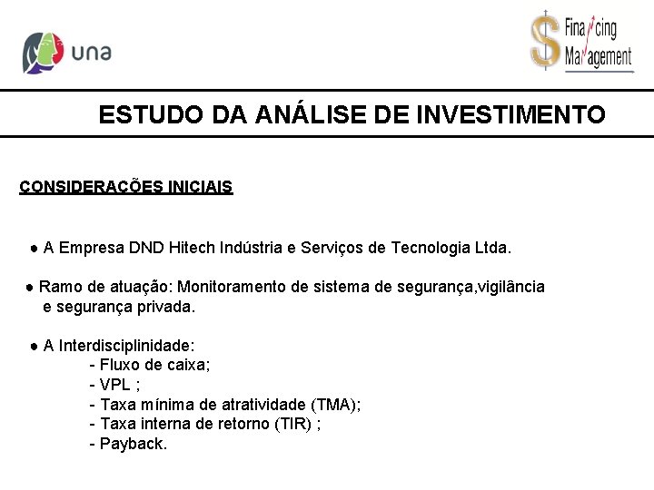 ESTUDO DA ANÁLISE DE INVESTIMENTO CONSIDERAÇÕES INICIAIS ● A Empresa DND Hitech Indústria e