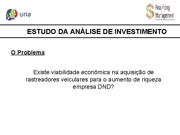 ESTUDO DA ANÁLISE DE INVESTIMENTO O Problema Existe viabilidade econômica na aquisição de rastreadores
