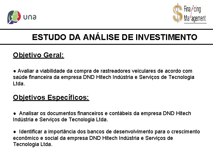 ESTUDO DA ANÁLISE DE INVESTIMENTO Objetivo Geral: ● Avaliar a viabilidade da compra de