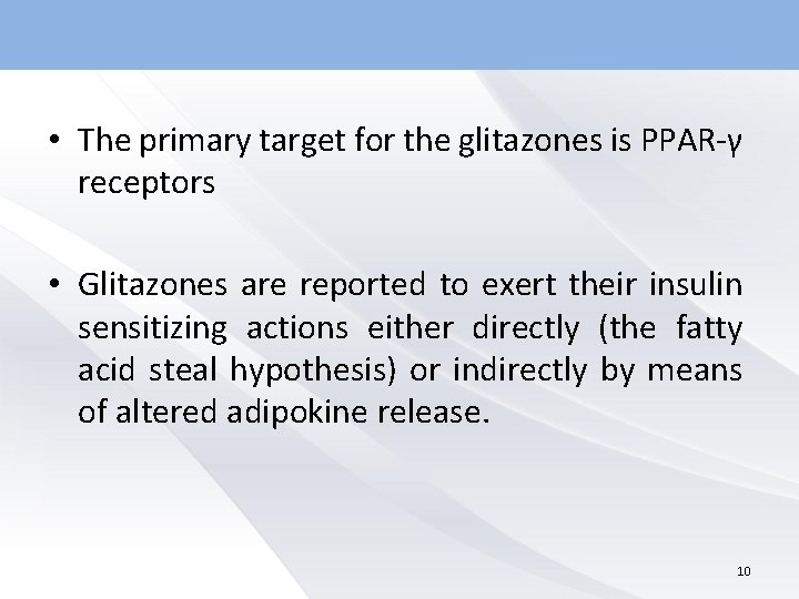  • The primary target for the glitazones is PPAR-γ receptors • Glitazones are
