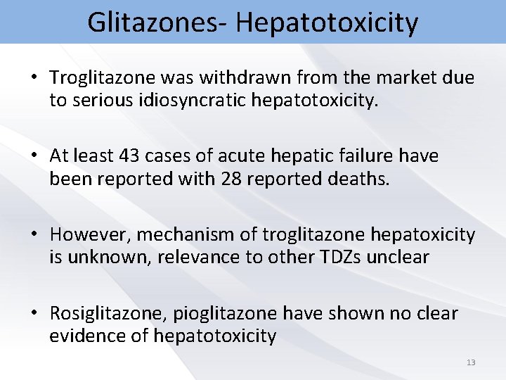 Glitazones- Hepatotoxicity • Troglitazone was withdrawn from the market due to serious idiosyncratic hepatotoxicity.