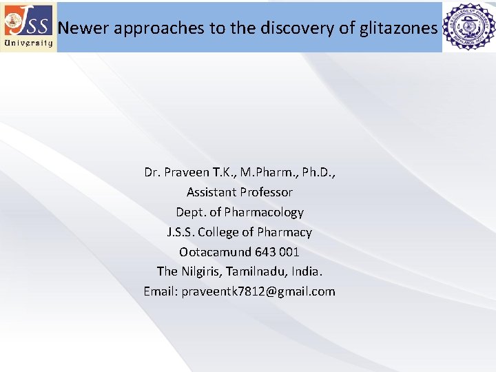 Newer approaches to the discovery of glitazones Dr. Praveen T. K. , M. Pharm.