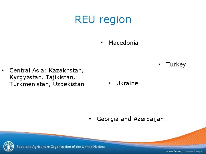 REU region • Macedonia • Central Asia: Kazakhstan, Kyrgyzstan, Tajikistan, Turkmenistan, Uzbekistan • Turkey