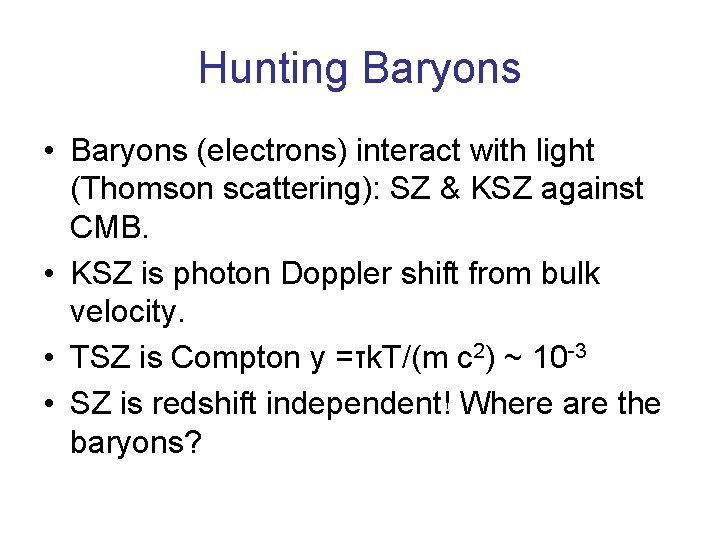 Hunting Baryons • Baryons (electrons) interact with light (Thomson scattering): SZ & KSZ against