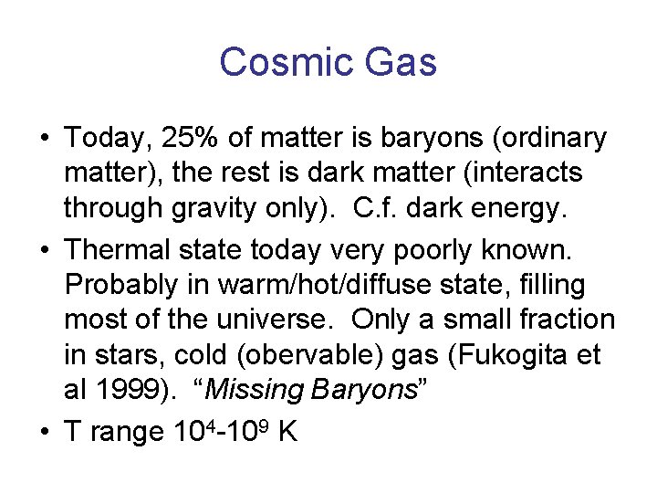 Cosmic Gas • Today, 25% of matter is baryons (ordinary matter), the rest is