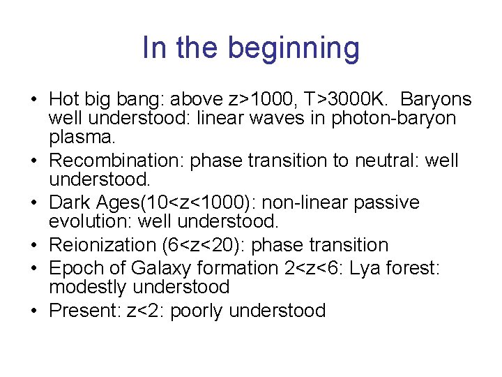 In the beginning • Hot big bang: above z>1000, T>3000 K. Baryons well understood: