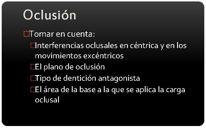 Oclusión �Tomar en cuenta: �Interferencias oclusales en céntrica y en los movimientos excéntricos �El