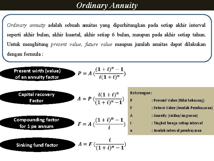 Ordinary Annuity Ordinary annuity adalah sebuah anuitas yang diperhitungkan pada setiap akhir interval seperti