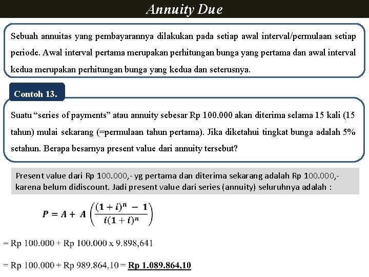 Annuity Due Sebuah annuitas yang pembayarannya dilakukan pada setiap awal interval/permulaan setiap periode. Awal