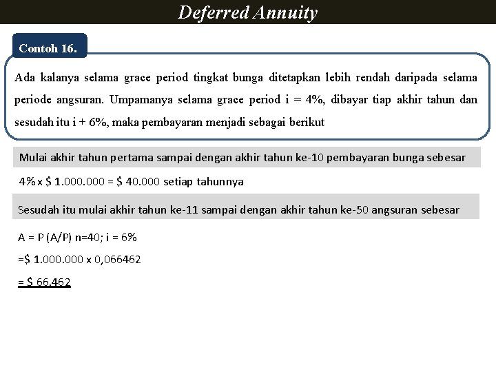 Deferred Annuity Contoh 16. Ada kalanya selama grace period tingkat bunga ditetapkan lebih rendah