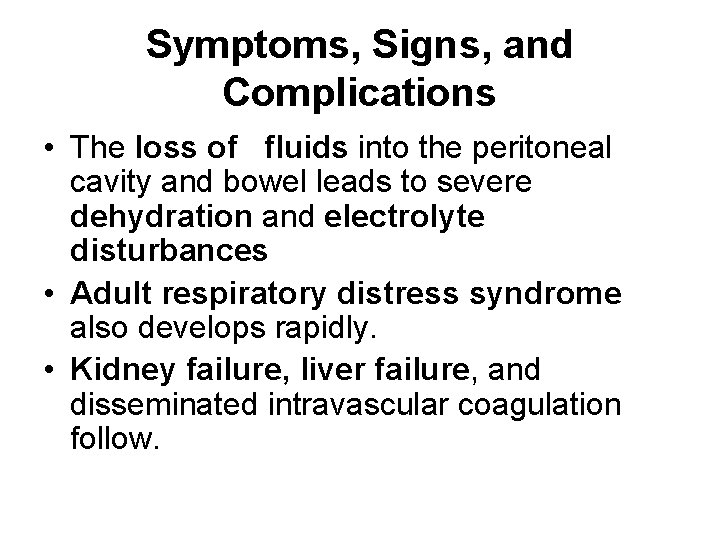 Symptoms, Signs, and Complications • The loss of fluids into the peritoneal cavity and