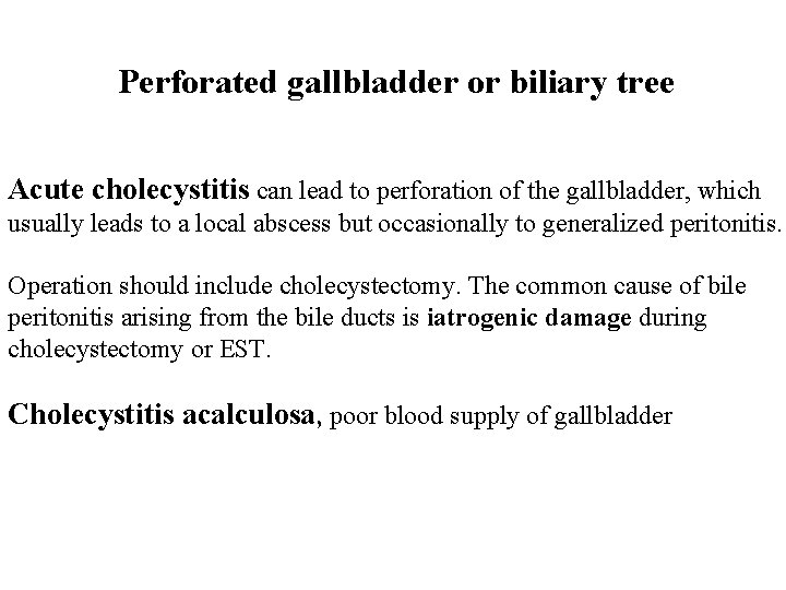 Perforated gallbladder or biliary tree Acute cholecystitis can lead to perforation of the gallbladder,