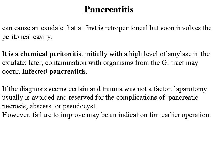 Pancreatitis can cause an exudate that at first is retroperitoneal but soon involves the