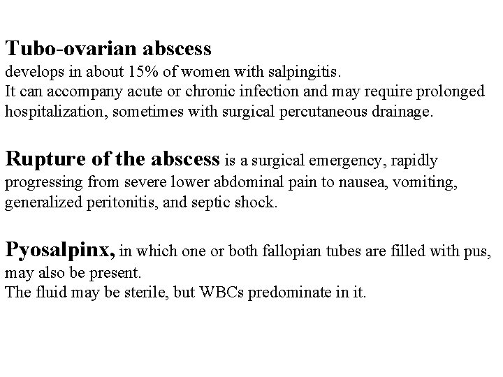 Tubo-ovarian abscess develops in about 15% of women with salpingitis. It can accompany acute
