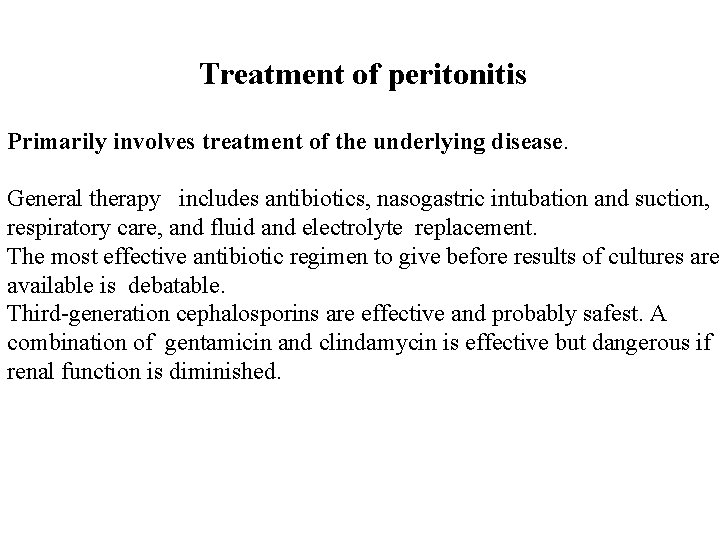Treatment of peritonitis Primarily involves treatment of the underlying disease. General therapy includes antibiotics,