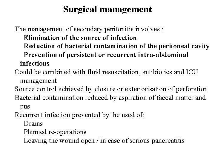 Surgical management The management of secondary peritonitis involves : Elimination of the source of