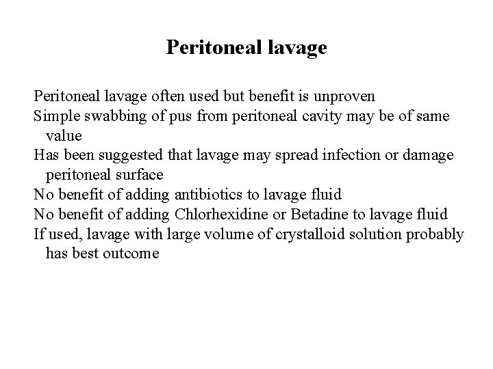 Peritoneal lavage often used but benefit is unproven Simple swabbing of pus from peritoneal