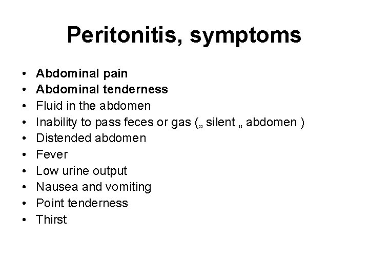 Peritonitis, symptoms • • • Abdominal pain Abdominal tenderness Fluid in the abdomen Inability