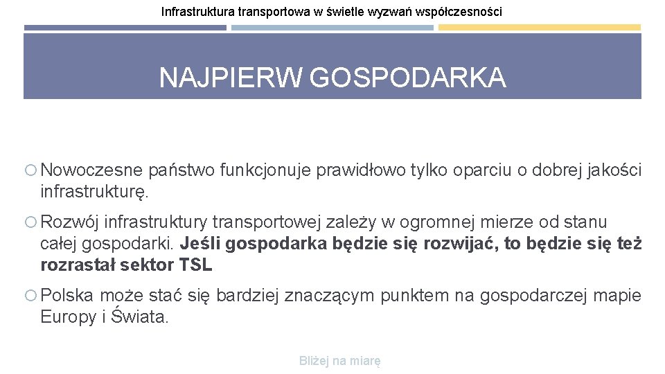 Infrastruktura transportowa w świetle wyzwań współczesności NAJPIERW GOSPODARKA Nowoczesne państwo funkcjonuje prawidłowo tylko oparciu