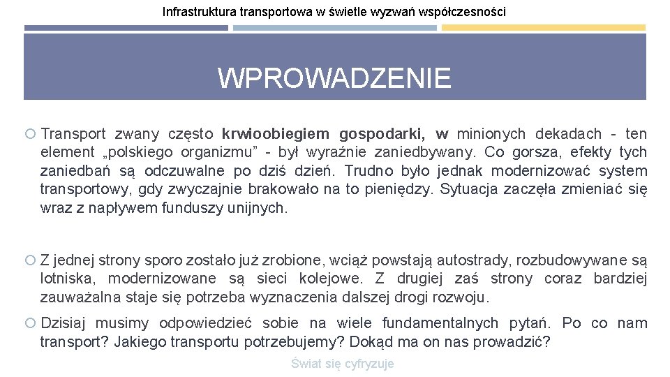 Infrastruktura transportowa w świetle wyzwań współczesności WPROWADZENIE Transport zwany często krwioobiegiem gospodarki, w minionych