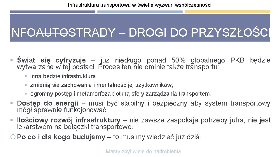 Infrastruktura transportowa w świetle wyzwań współczesności INFOAUTOSTRADY – DROGI DO PRZYSZŁOŚCI § Świat się