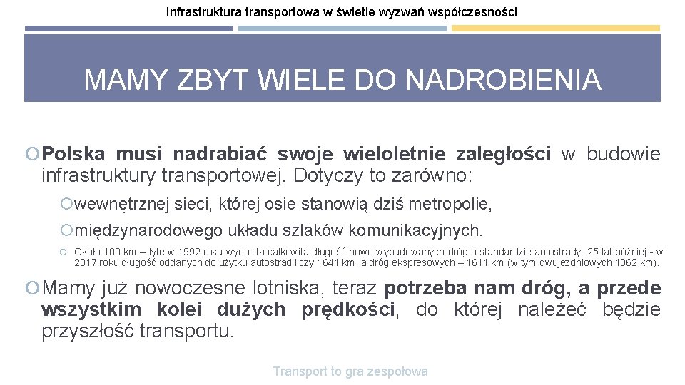 Infrastruktura transportowa w świetle wyzwań współczesności MAMY ZBYT WIELE DO NADROBIENIA Polska musi nadrabiać