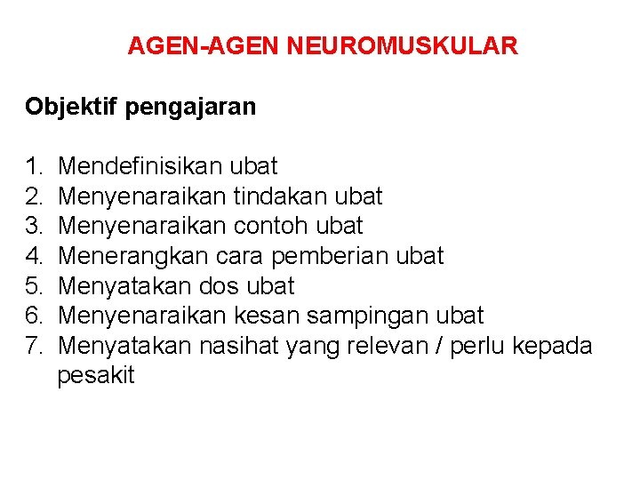 AGEN-AGEN NEUROMUSKULAR Objektif pengajaran 1. 2. 3. 4. 5. 6. 7. Mendefinisikan ubat Menyenaraikan