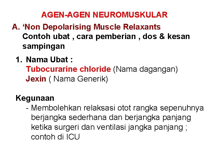 AGEN-AGEN NEUROMUSKULAR A. ‘Non Depolarising Muscle Relaxants Contoh ubat , cara pemberian , dos