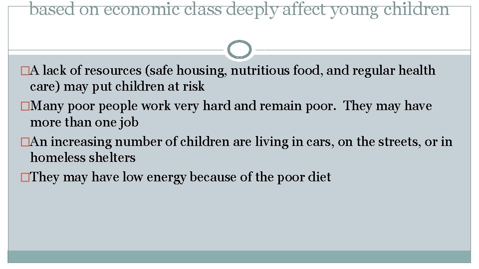 based on economic class deeply affect young children �A lack of resources (safe housing,