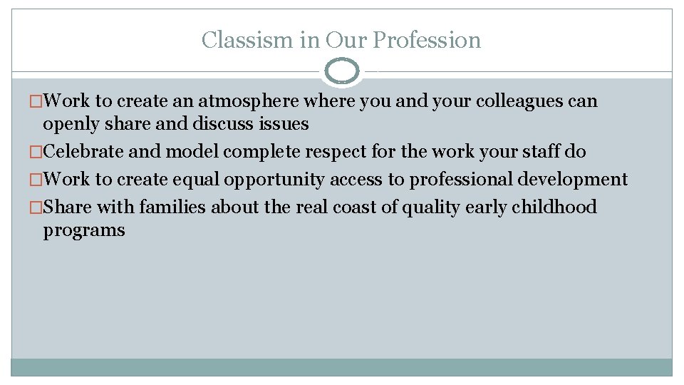 Classism in Our Profession �Work to create an atmosphere where you and your colleagues