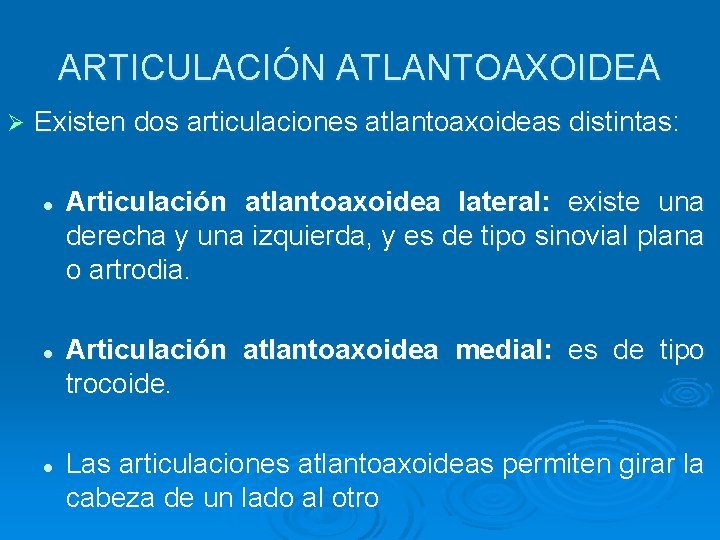 ARTICULACIÓN ATLANTOAXOIDEA Ø Existen dos articulaciones atlantoaxoideas distintas: l l l Articulación atlantoaxoidea lateral: